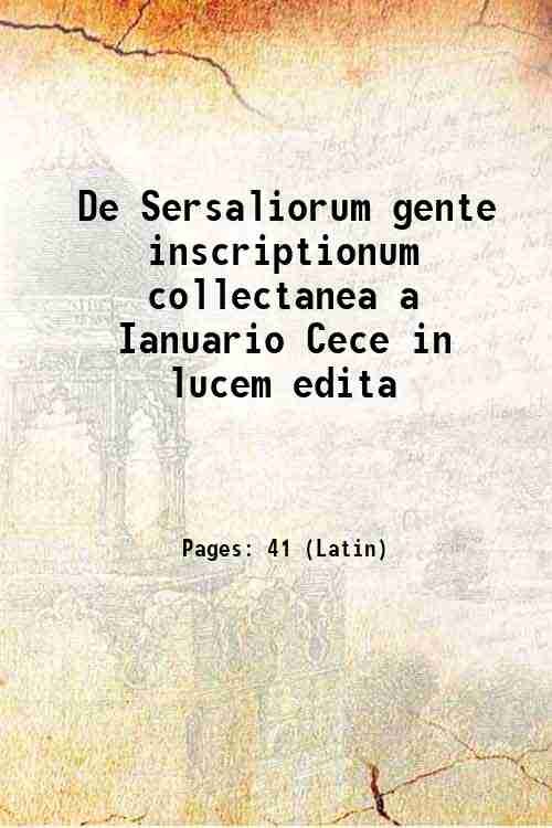 De Sersaliorum gente inscriptionum collectanea a Ianuario Cece in lucem …