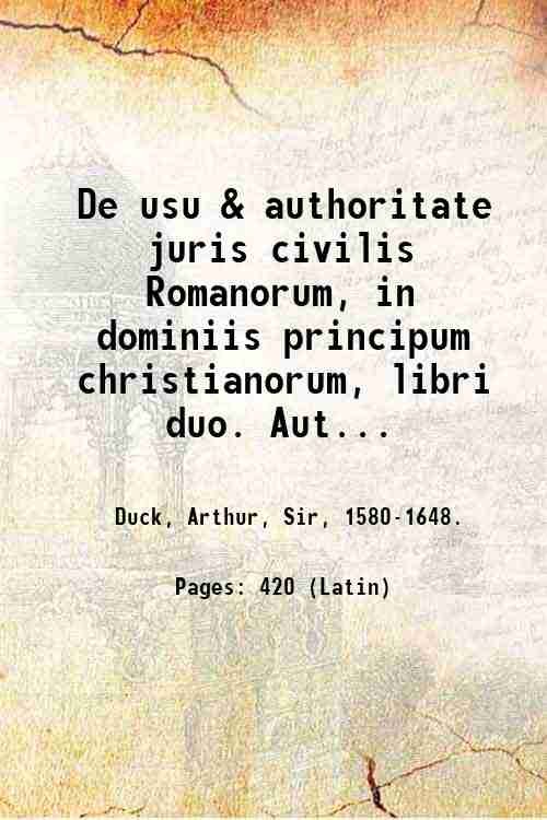 De usu & authoritate juris civilis Romanorum, in dominiis principum …