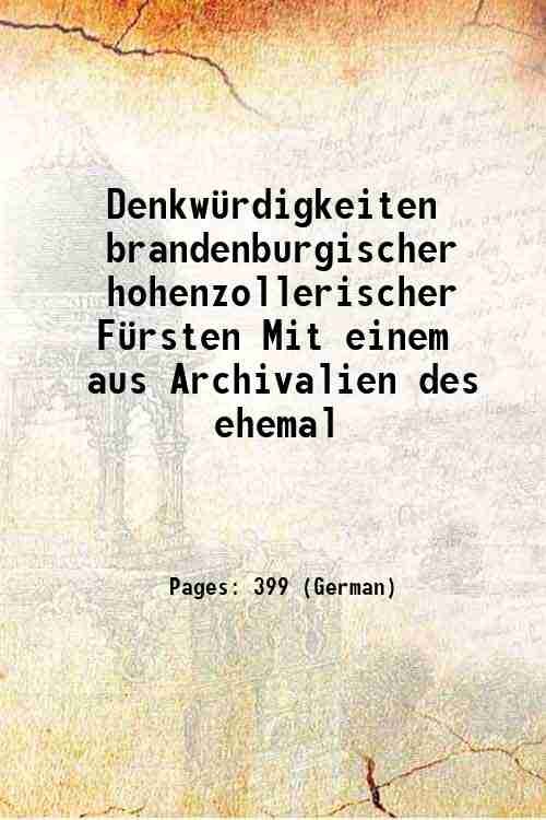 Denkw¸rdigkeiten brandenburgischer hohenzollerischer F¸rsten Mit einem aus Archivalien des ehemal …