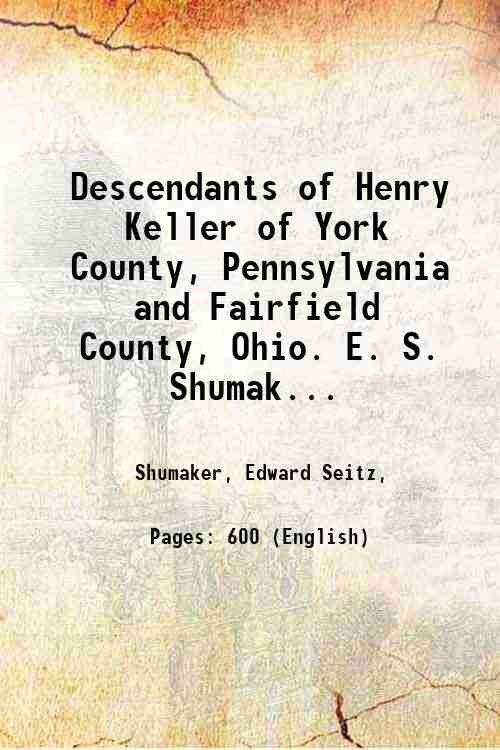 Descendants of Henry Keller of York County, Pennsylvania and Fairfield …