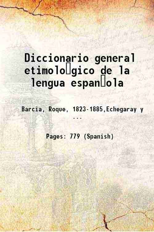 Diccionario general etimolo?gico de la lengua espan?ola Volume 1 1887 | Immagine principale