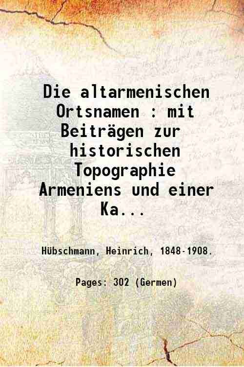 Die altarmenischen Ortsnamen : mit Beitr‰gen zur historischen Topographie Armeniens …