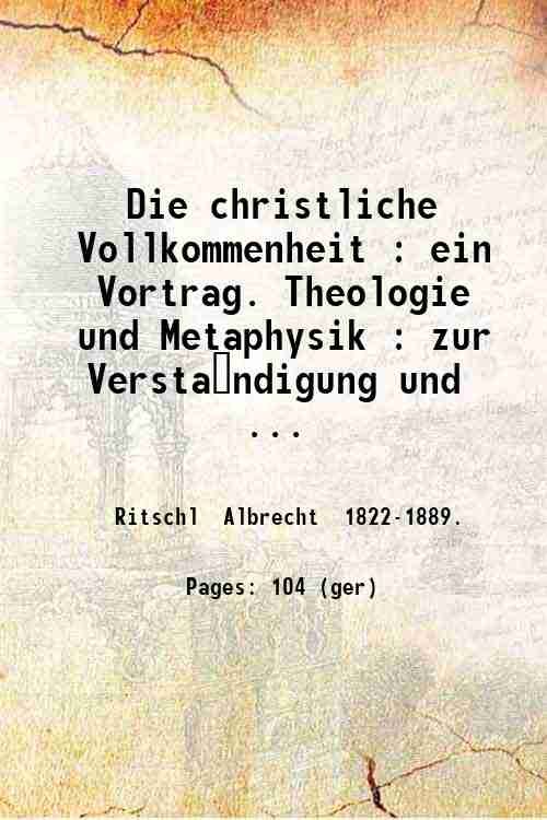 Die christliche Vollkommenheit : ein Vortrag. Theologie und Metaphysik : …