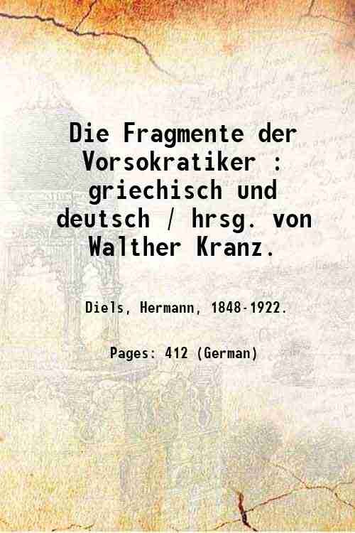 Die Fragmente der Vorsokratiker : griechisch und deutsch / hrsg. …