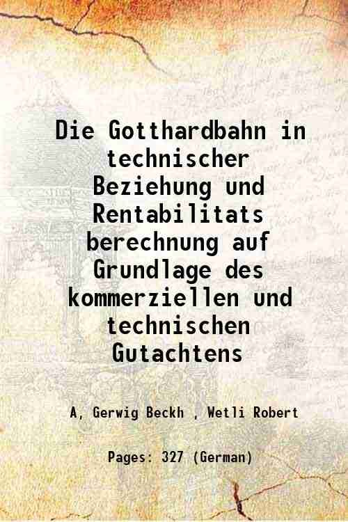 Die Gotthardbahn in technischer Beziehung und Rentabilitats berechnung auf Grundlage …