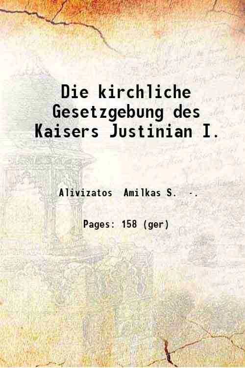 Die kirchliche Gesetzgebung des Kaisers Justinian I. 1913