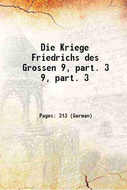 Die Kriege Friedrichs des Grossen Volume 9, part. 3 1911