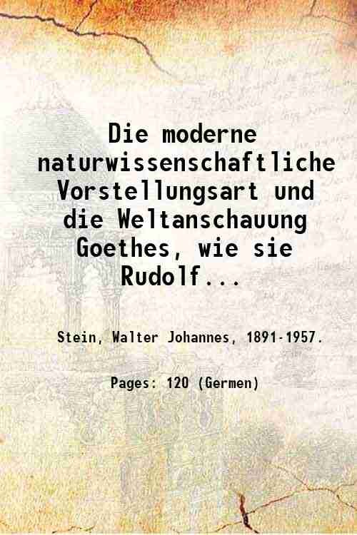 Die moderne naturwissenschaftliche Vorstellungsart und die Weltanschauung Goethes, wie sie …