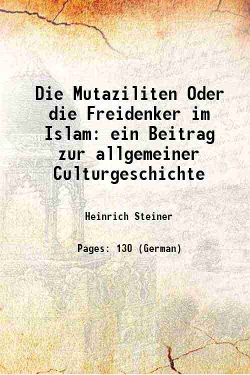 Die Mutaziliten Oder die Freidenker im Islam: ein Beitrag zur …