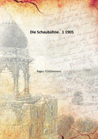 Die Schaub¸hne. Volume 1 1905