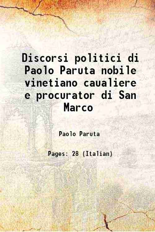 Discorsi politici di Paolo Paruta nobile vinetiano caualiere e procurator …