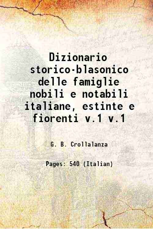 Dizionario storico-blasonico delle famiglie nobili e notabili italiane, estinte e …
