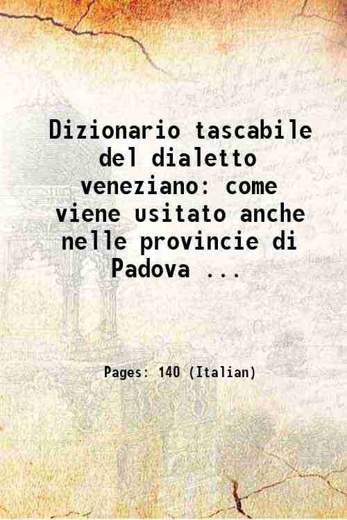 Dizionario tascabile del dialetto veneziano: come viene usitato anche nelle …