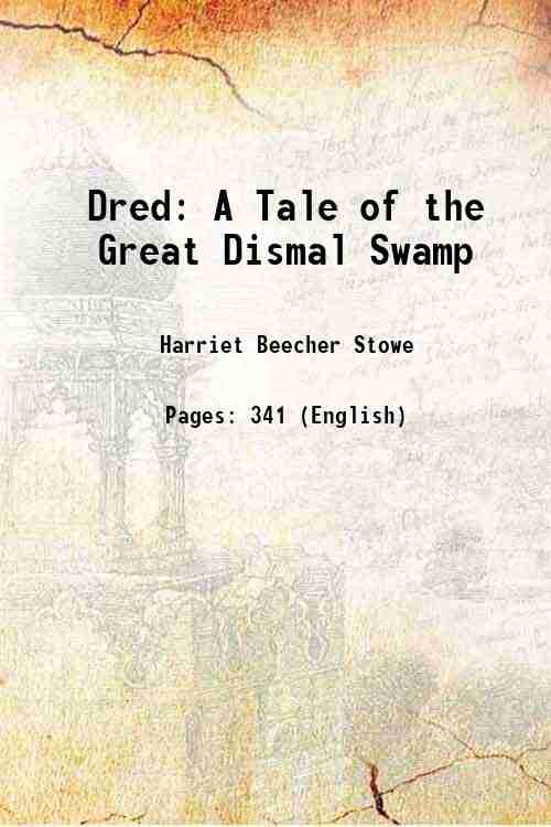 Dred A Tale of the Great Dismal Swamp Volume 1 …
