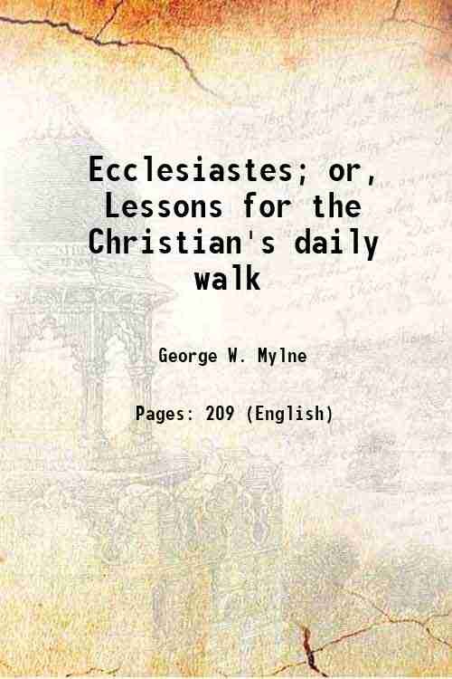 Ecclesiastes; or, Lessons for the Christian's daily walk 1859