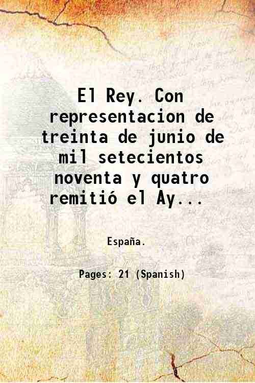 El Rey. Con representacion de treinta de junio de mil …