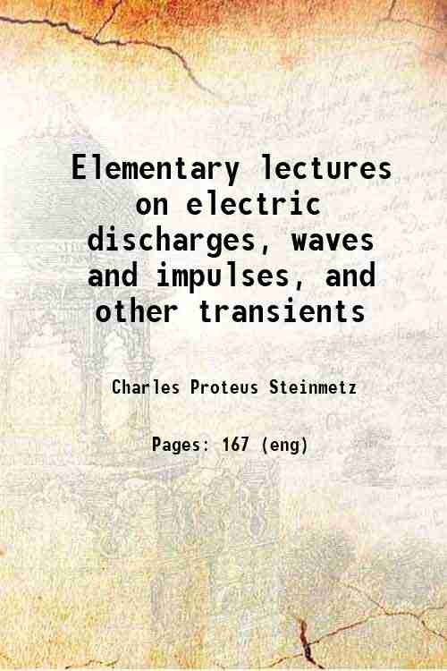 Elementary lectures on electric discharges, waves and impulses, and other …