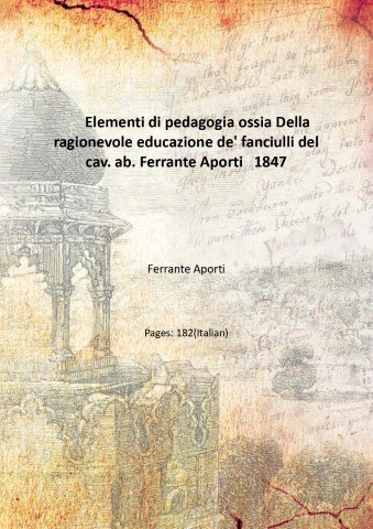 Elementi di pedagogia ossia Della ragionevole educazione de' fanciulli del …