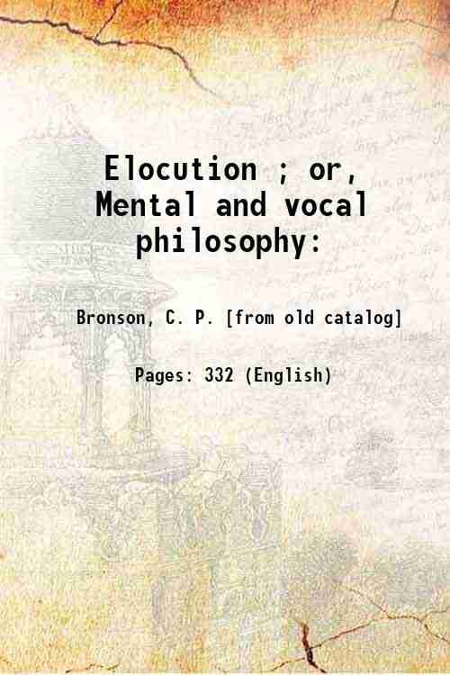 Elocution ; or, Mental and vocal philosophy: 1845