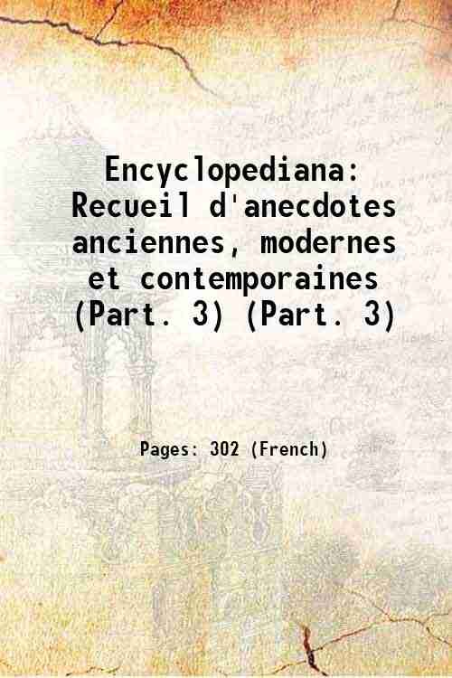Encyclopediana Recueil d'anecdotes anciennes, modernes et contemporaines Volume (Part. 3) …