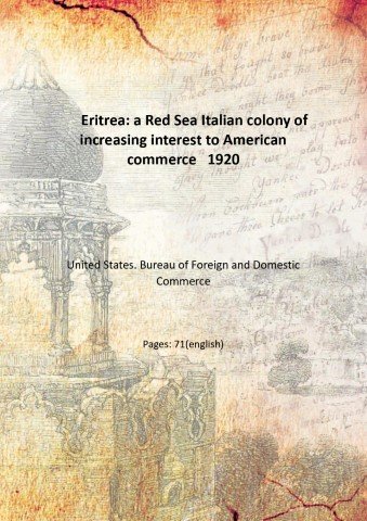 Eritrea: a Red Sea Italian colony of increasing interest to American commerce 1920