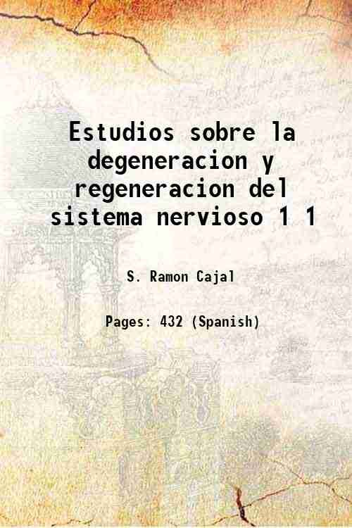 Estudios sobre la degeneracion y regeneracion del sistema nervioso Volume …