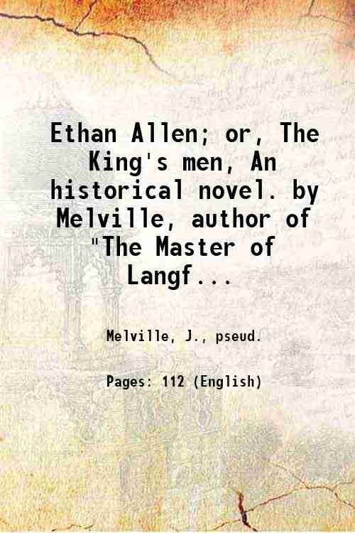 Ethan Allen; or, The King's men, An historical novel. by Melville, author of "The Master of Langford." 1846