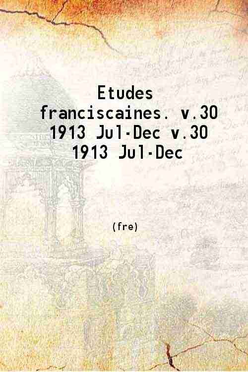 Etudes franciscaines Volume 30 - juillet-decembre 1913 1913
