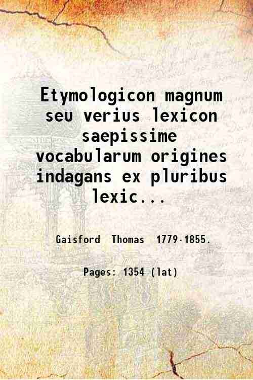 Etymologicon magnum seu verius lexicon saepissime vocabularum origines indagans ex …