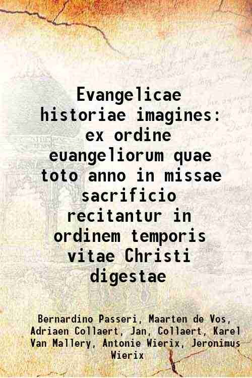 Evangelicae historiae imagines ex ordine euangeliorum, quae toto anno in missae sacrificio recitantur in ordinem temporis vitae Christi digestae 1593