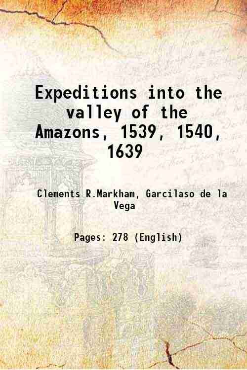 Expeditions into the valley of the Amazons, 1539, 1540, 1639 …