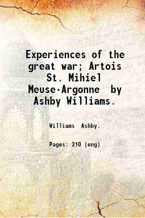 Experiences of the great war; Artois, St. Mihiel, Meuse-Argonne, by …