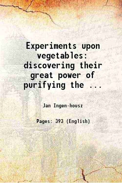 Experiments upon vegetables discovering their great power of purifying the … | Immagine principale