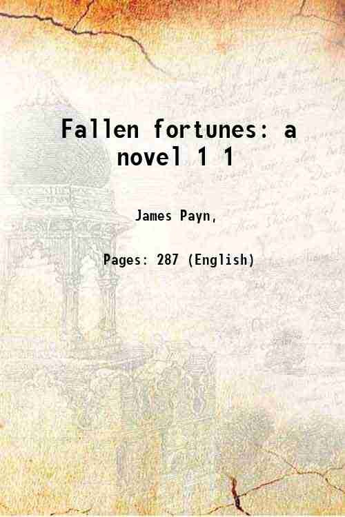 Fallen fortunes a novel Volume 1 1876