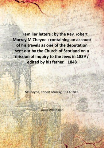 Familiar letters : by the Rev. robert Murray M'Cheyne : …