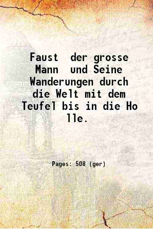 Faust der grosse Mann und Seine Wanderungen durch die Welt mit dem Teufel bis in die Ho lle. 1835