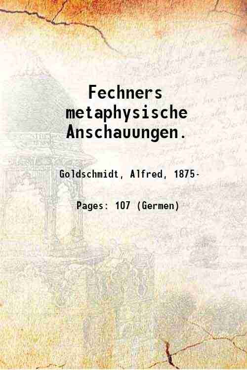 Fechners metaphysische Anschauungen. 1902