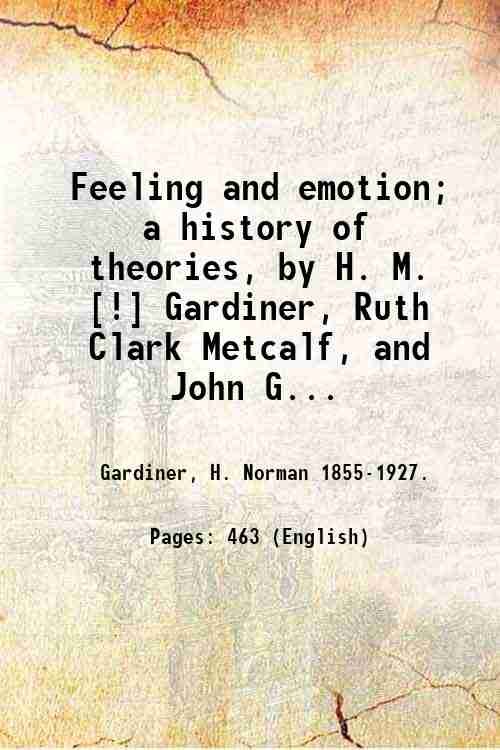 Feeling and emotion; a history of theories, by H. M. …