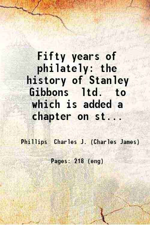 Fifty years of philately: the history of Stanley Gibbons ltd. …