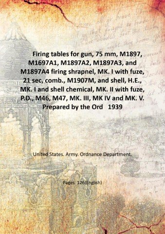 Firing tables for gun, 75 mm, M1897, M1697A1, M1897A2, M1897A3, …
