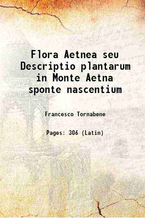 Flora Aetnea seu Descriptio plantarum in Monte Aetna sponte nascentium …
