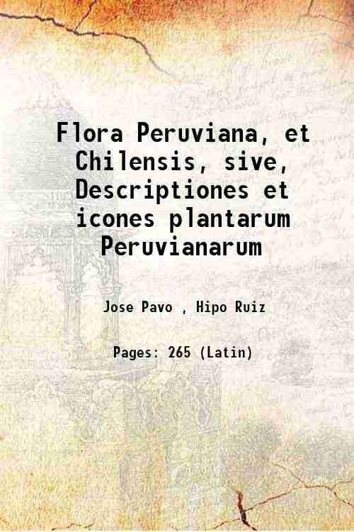 Flora Peruviana, et Chilensis, sive, Descriptiones et icones plantarum Peruvianarum …