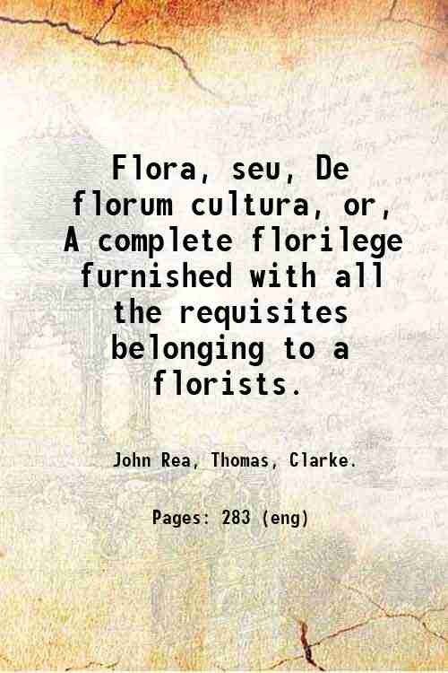 Flora, seu, De florum cultura, or, A complete florilege furnished …
