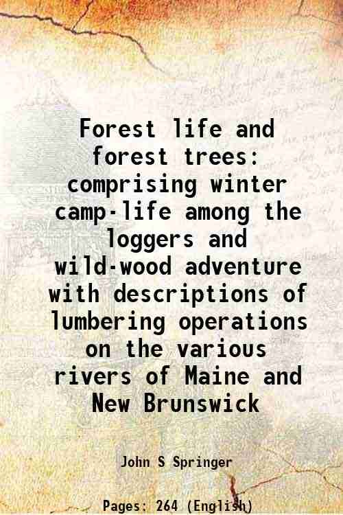 Forest life and forest trees comprising winter camp-life among the loggers, and wild-wood adventure 1851
