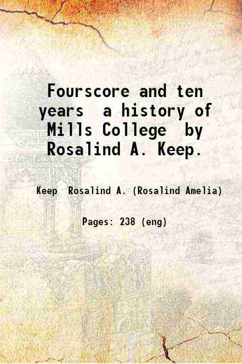 Fourscore and ten years a history of Mills College by …