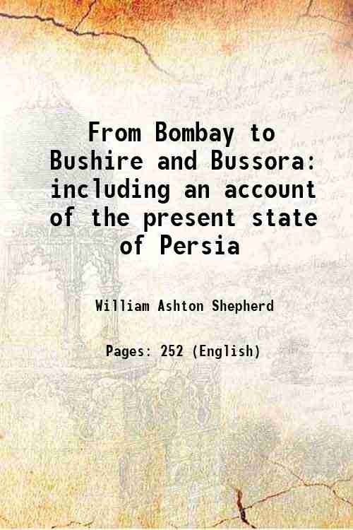 From Bombay to Bushire and Bussora including an account of the present state of Persia 1857