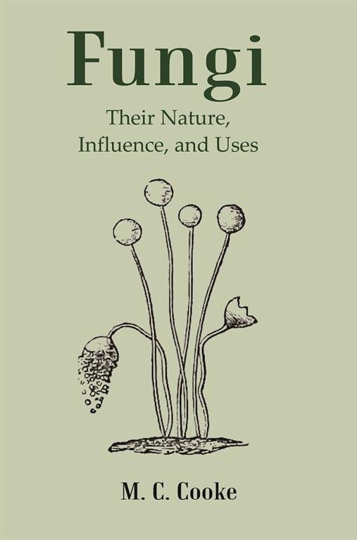 Fungi: Their Nature, Influence, and Uses [Hardcover] | Immagine principale