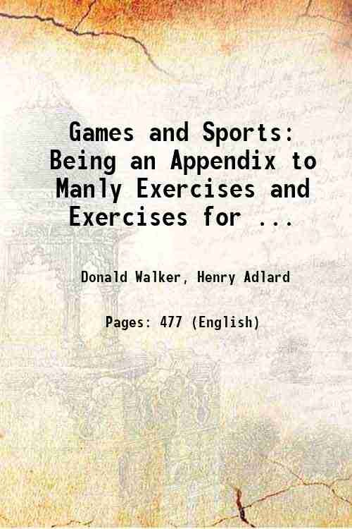 Games and Sports: Being an Appendix to Manly Exercises and …