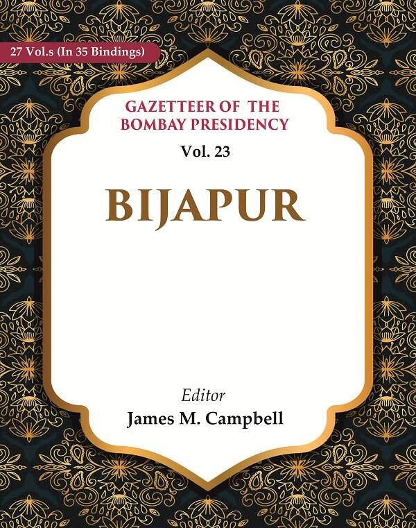 Gazetteer of the Bombay Presidency: Bijapur Volume 23rd [Hardcover] | Immagine principale