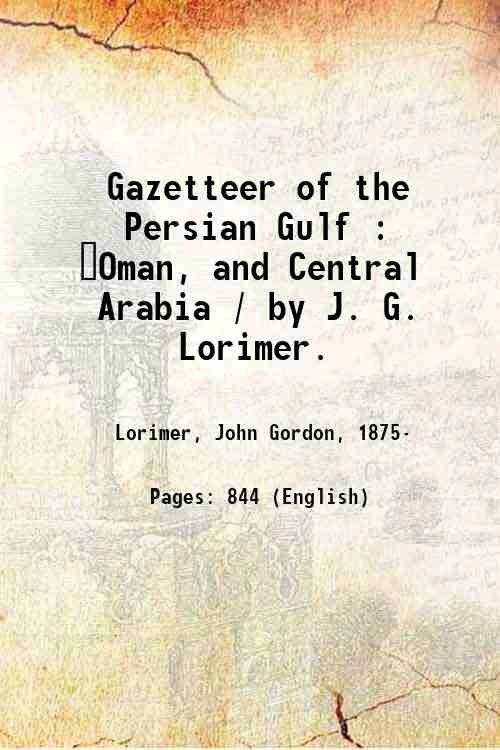 Gazetteer of the Persian Gulf : ?Oman, and Central Arabia / by J. G. Lorimer. Volume 1, Part-1B 1915